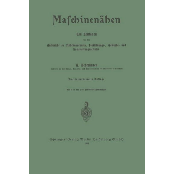 Maschinenähen: Ein Leitfaden Für Den Unterricht an Mädchenschulen, Fortbildungs-, Gewerbe- Und Haushaltungsschulen, (Paperback)