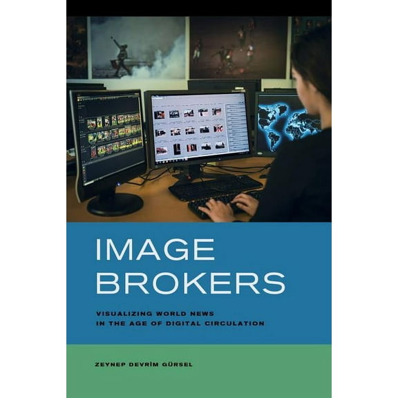 Image Brokers : Visualizing World News in the Age of Digital Circulation (Edition 1) (Paperback)