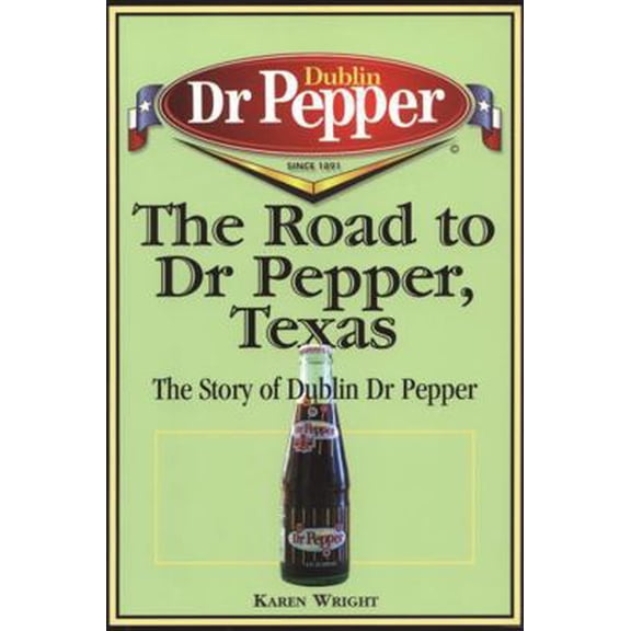 Pre-Owned The Road to Dr Pepper, Texas: The Story of Dublin Dr Pepper (Paperback) 1933337044 9781933337043