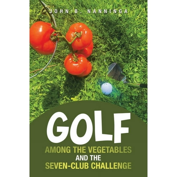 Golf among the Vegetables and the Seven-Club Challenge, (Paperback)