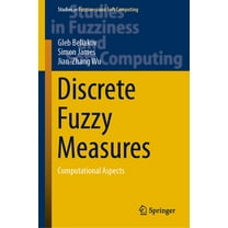 Studies in Fuzziness and Soft Computing Discrete Fuzzy Measures: Computational Aspects, Book 382, (Hardcover)