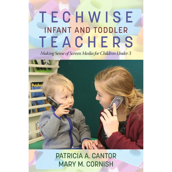 Techwise Infant and Toddler Teachers: Making Sense of Screen Media for Children Under 3, (Paperback)