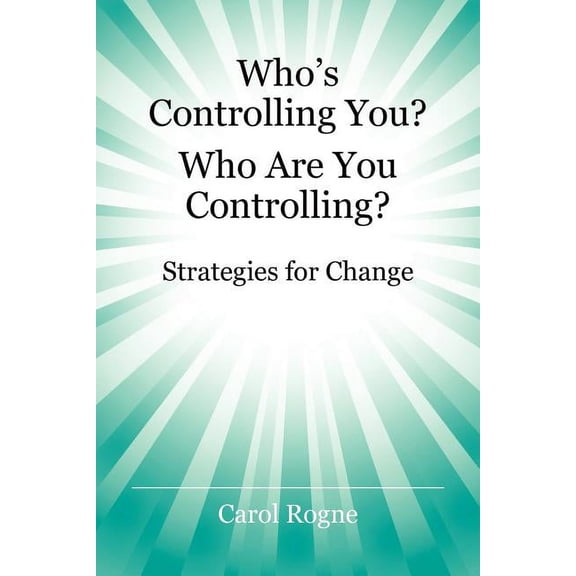 Who's Controlling You? Who Are You Controlling? - Strategies for Change, (Paperback)
