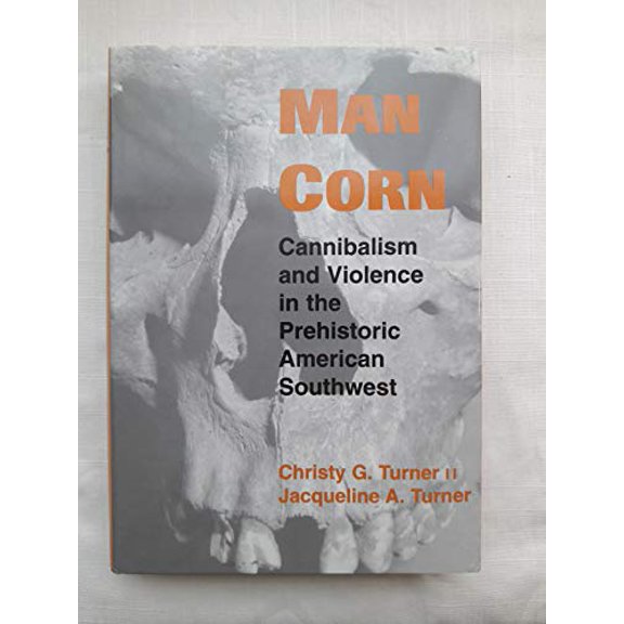 Pre-Owned Man Corn: Cannibalism and Violence in the Prehistoric American Southwest (Hardcover) 087480566X 9780874805666