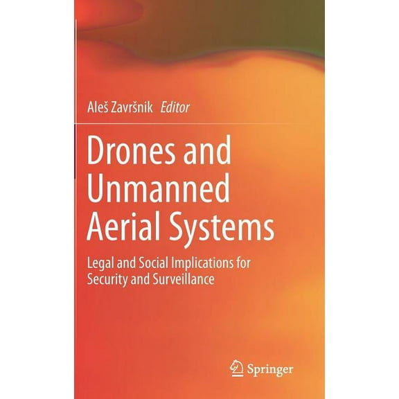 Drones and Unmanned Aerial Systems: Legal and Social Implications for Security and Surveillance, (Hardcover)