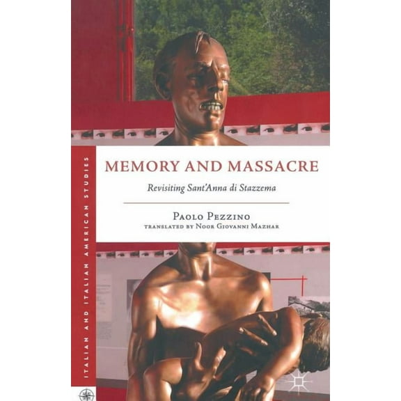 Italian and Italian American Studies Memory and Massacre: Revisiting Sant' Anna Di Stazzema, (Paperback)