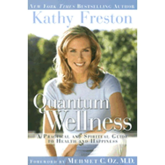 Quantum Wellness : A Practical and Spiritual Guide to Health and Happiness