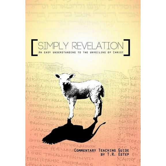 Simply Revelation : An Easy Understanding to the Unveiling of Christ (Hardcover)