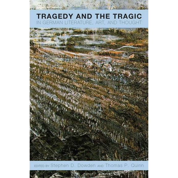 Studies in German Literature Linguistics Tragedy and the Tragic in German Literature, Art, and Thought, Book 157, (Hardcover)