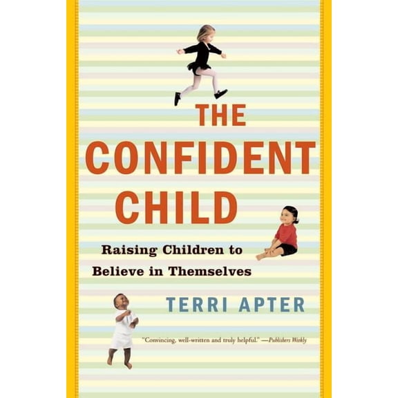 Confident Child: Raising Children to Believe in Themselves, (Paperback)