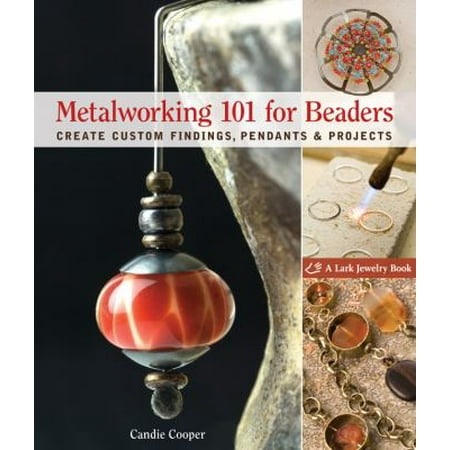 Metalworking 101 for Beaders: Create Custom Findings, Pendants & Projects [Paperback - Used]