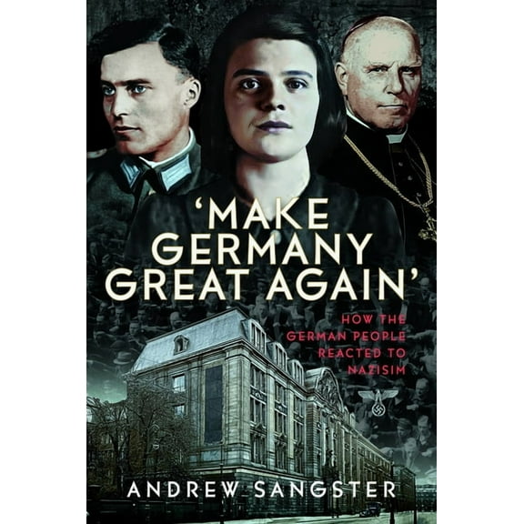 Make Germany Great Again': How the German People Reacted to Nazisim, (Hardcover)