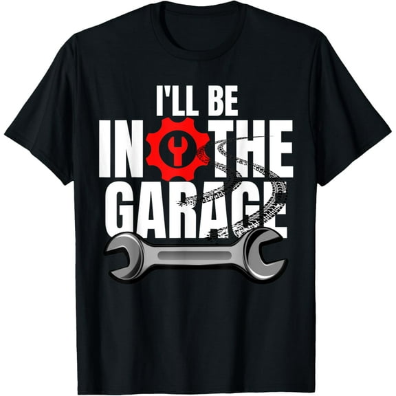 I'll be in the garage car mechanic engineer racing car work T-Shirt