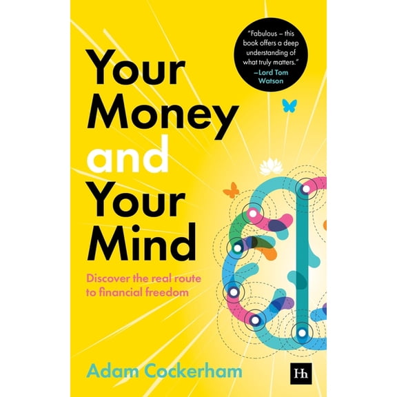 Your Money and Your Mind: Discover the Real Route to Financial Freedom, (Paperback)