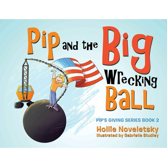 Pip's Giving Pip and the Big Wrecking Ball, Book 2, (Paperback)