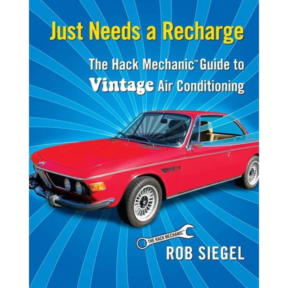 Just Needs a Recharge: The Hack Mechanic Guide to Vintage Air Conditioning, (Paperback)