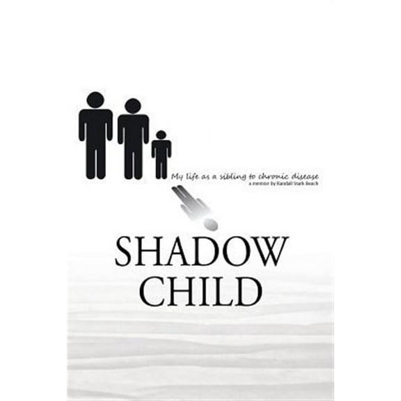 Shadow Child: My Life As A Sibling To Chronic Disease (Paperback)