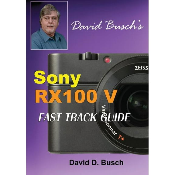DAVID BUSCH'S Sony Cyber-shot DSC-RX100 V FAST TRACK GUIDE, (Paperback)
