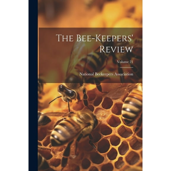 The Bee-Keepers' Review; Volume 21 (Paperback)