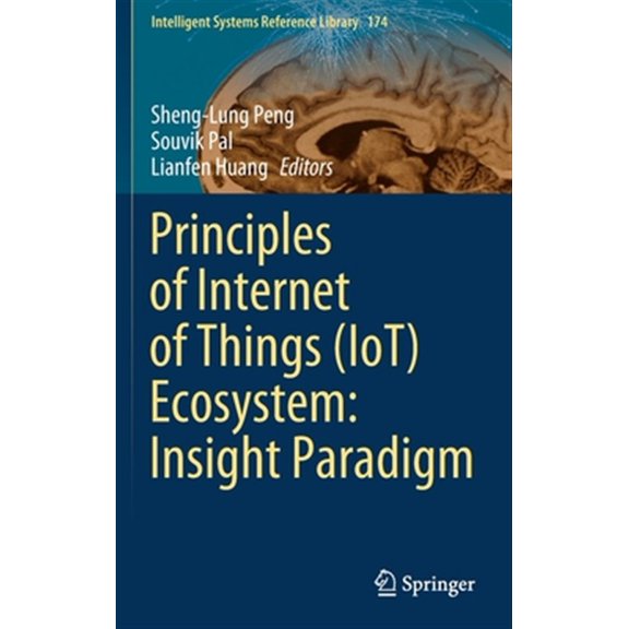 Pre-Owned Intelligent Systems Reference Library: Principles of Internet of Things (Iot) Ecosystem: Insight Paradigm (Hardcover)