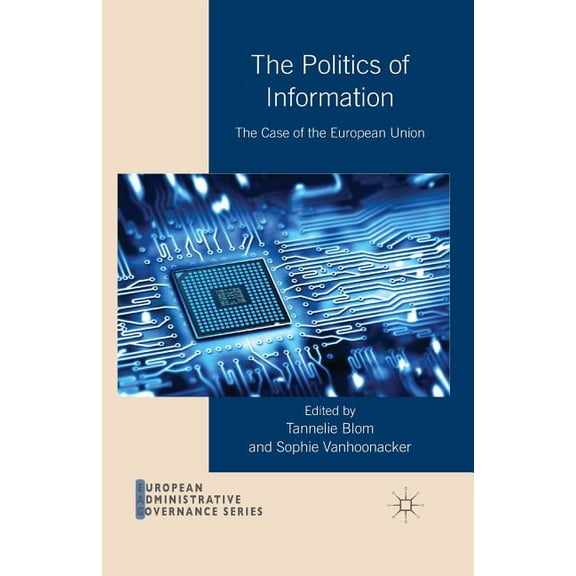 European Administrative Governance The Politics of Information: The Case of the European Union, (Paperback)