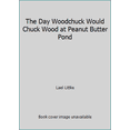 thumbnail image 1 of Pre-Owned The Day Woodchuck Would Chuck Wood at Peanut Butter Pond (Hardcover) 1559991240 9781559991247, 1 of 1
