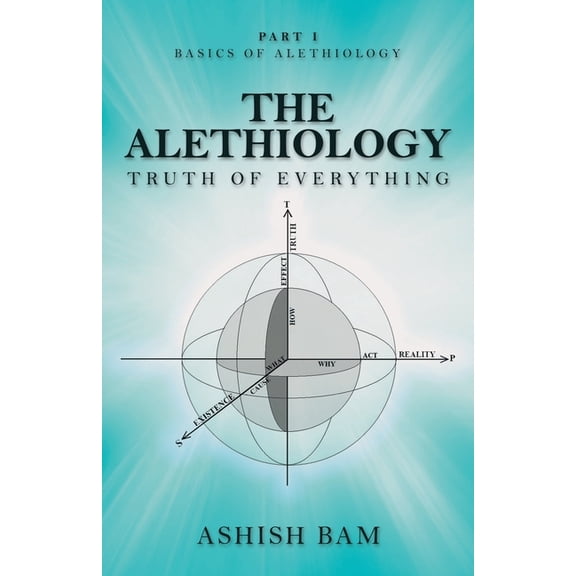 The Alethiology: Truth of Everything, (Paperback)