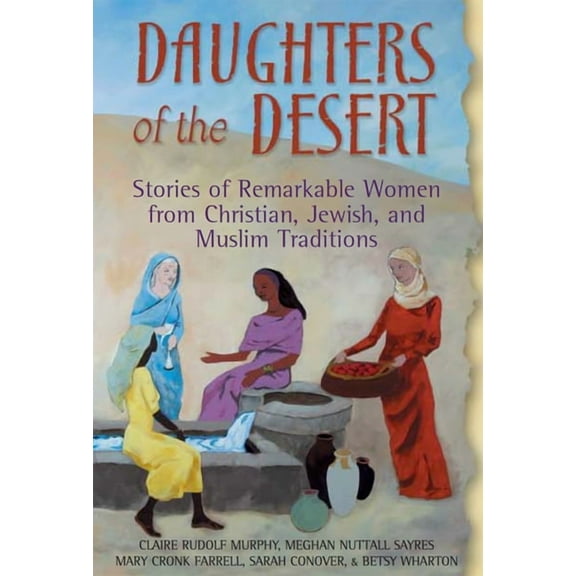 Daughters of the Desert: Stories of Remarkable Women from Christian, Jewish and Muslim Traditions, (Paperback)