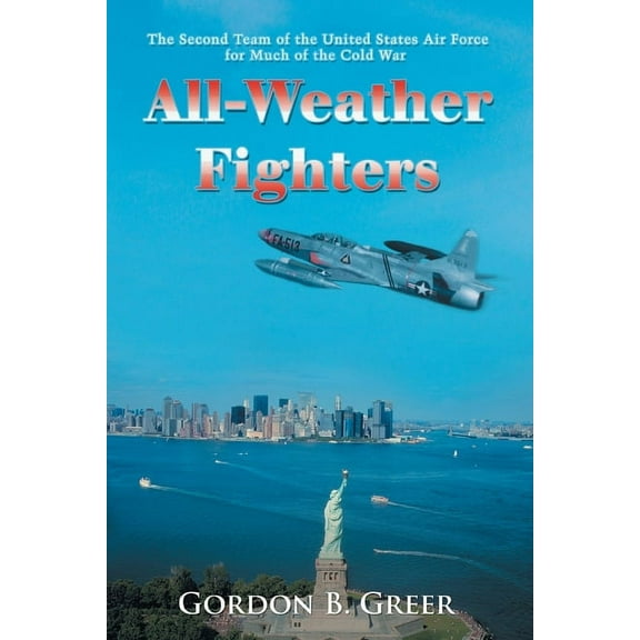 All-Weather Fighters: The Second Team of the United States Air Force for Much of the Cold War (Paperback)