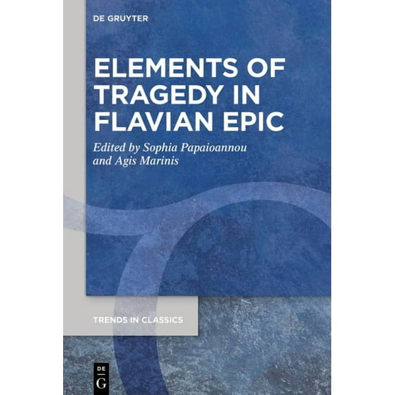 Trends in Classics - Supplementary Volum Elements of Tragedy in Flavian Epic, Book 103, (Hardcover)