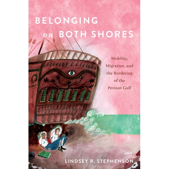 Belonging on Both Shores: Mobility, Migration, and the Bordering of the Persian Gulf, (Hardcover)