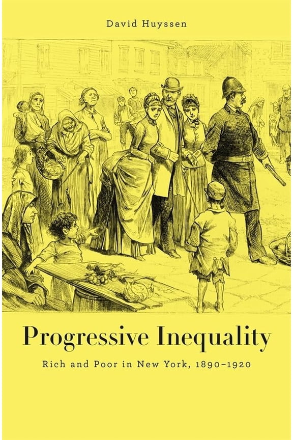 Pre-Owned Progressive Inequality: Rich and Poor in New York, 1890-1920 (Hardcover) 0674281403 9780674281400