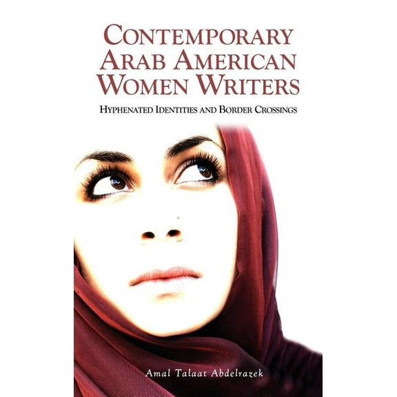 Contemporary Arab American Women Writers: Hyphenated Identities and Border Crossings (Hardcover)