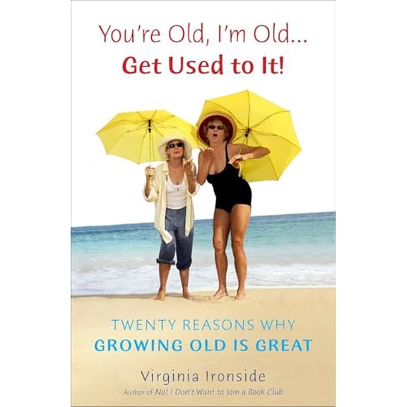 Pre-Owned You're Old, I'm Old . . . Get Used to It!: Twenty Reasons Why Growing Old Is Great (Paperback) 0452297435 9780452297432
