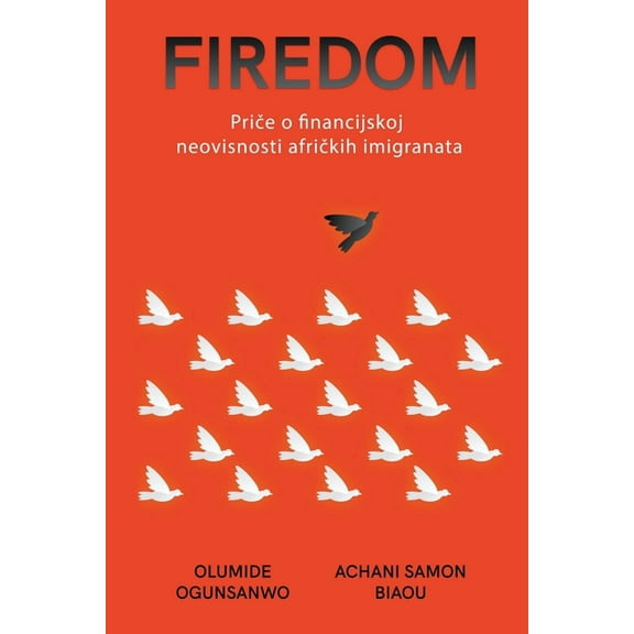 Firedom: Priče o financijskoj neovisnosti afričkih imigranata (Paperback)