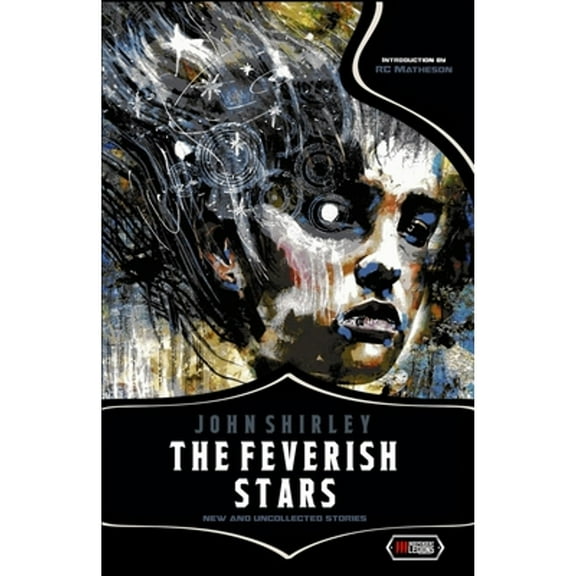 The Feverish Stars: New and Uncollected Stories (Paperback) by John Shirley
