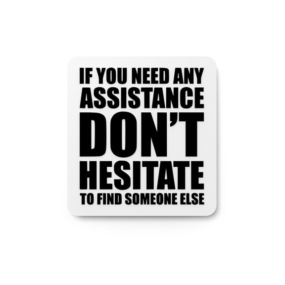 If You Need Any Assistance Don't Hesitate | Funny sign For Home or Office