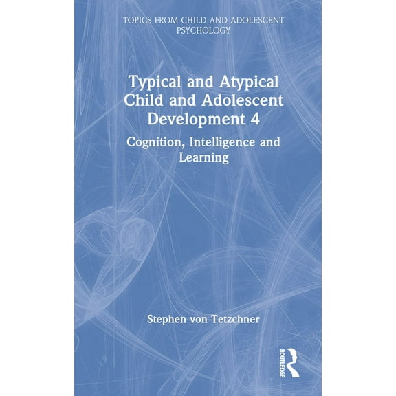 Topics from Child and Adolescent Psychol Typical and Atypical Child Development 4 Cognition, Intelligence and Learning, (Hardcover)