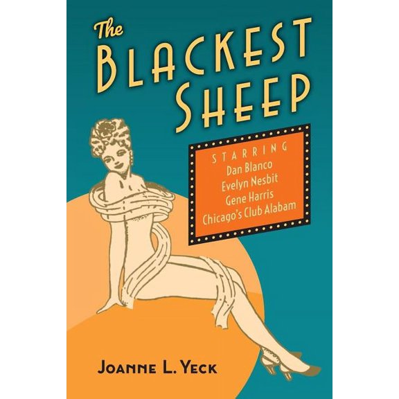 The Blackest Sheep: Dan Blanco, Evelyn Nesbit, Gene Harris and Chicago's Club Alabam, (Paperback)