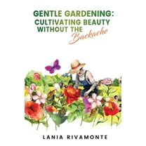 Gentle Gardening: Cultivating Beauty without the Backache, (Paperback)