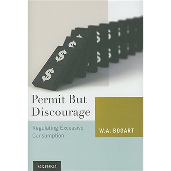 Pre-Owned Permit But Discourage: Regulating Excessive Consumption, (Hardcover)