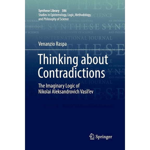 Synthese Library Thinking about Contradictions: The Imaginary Logic of Nikolai Aleksandrovich Vasil'ev, Book 386, (Paperback)