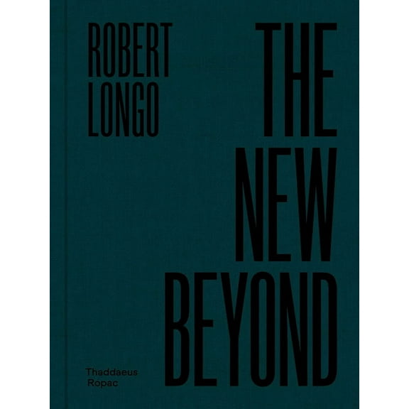 Robert Longo: The New Beyond (Hardcover)