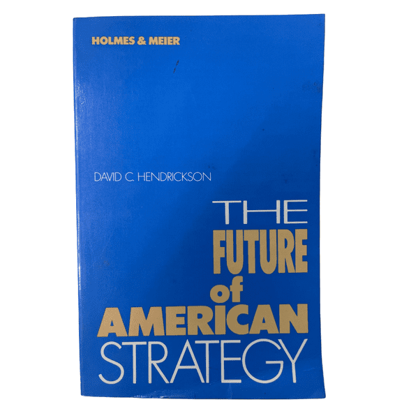 The Future of American Strategy (Illustrated. Edition) by David C. Hendrickson
