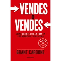 Vendes O Vendes: Cómo Salirte Con La Tuya En Los Negocios Y En La Vida / Sell Orbe Sold, (Paperback)