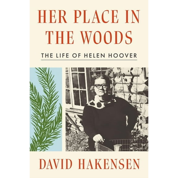 Her Place in the Woods: The Life of Helen Hoover, (Hardcover)