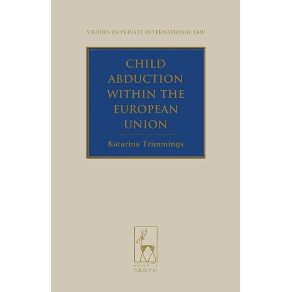 Studies in Private International Law Child Abduction Within the European Union, Book 11, (Hardcover)