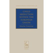 Studies in Private International Law Child Abduction Within the European Union, Book 11, (Hardcover)