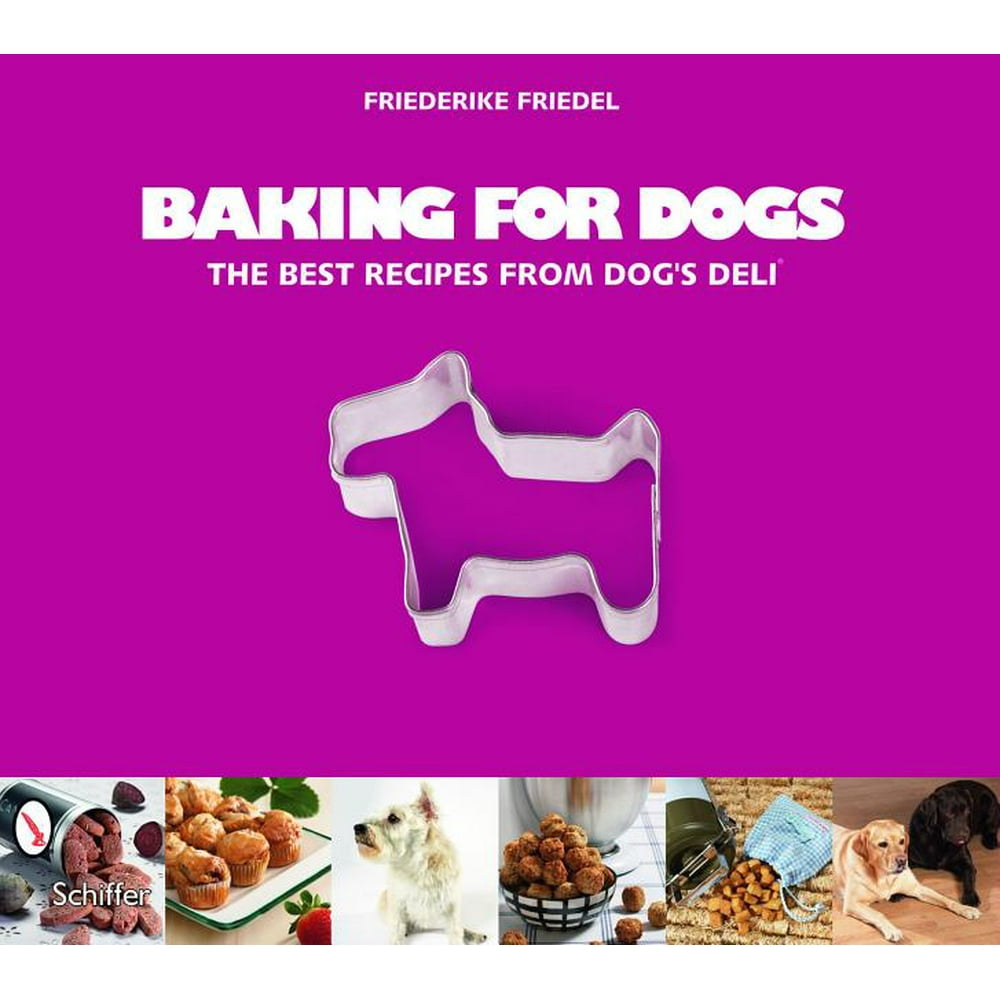 Baking for Dogs The Best Recipes from Dog's Deli