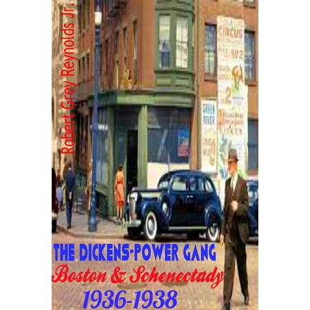 The Dickens-Power Gang Boston & Schenectady 1936-1938 - eBook